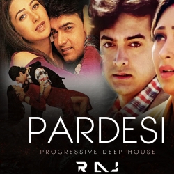 Pardesi (Deep House Mix) - DJ Raj Mp3 Song