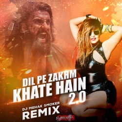 Dil Pe Zakhm Khate Hain 2.0 (Remix) - DJ Mehak Smoker Mp3 Song