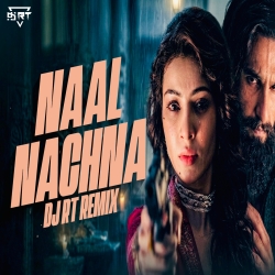 Naal Nachna (Remix) - DJ RT Mp3 Song