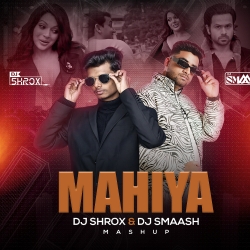 Mahiya (Mashup) - DJ Shrox & DJ Smaash Mp3 Song