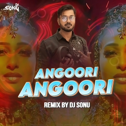 Angoori Angoori (Remix) - DJ Sonu Mp3 Song