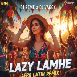 Lazy Lamhe (Afro Latin Mashup) - DJ Reme x DJ Vaggy Mp3 Song