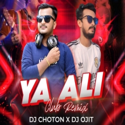 Ya Ali (Remix) - DJ Choton X DJ Ojit Mp3 Song